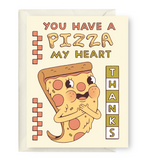 You Have A Pizza My Heart Thanks Card