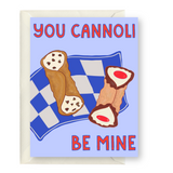You Cannoli Be Mine Card